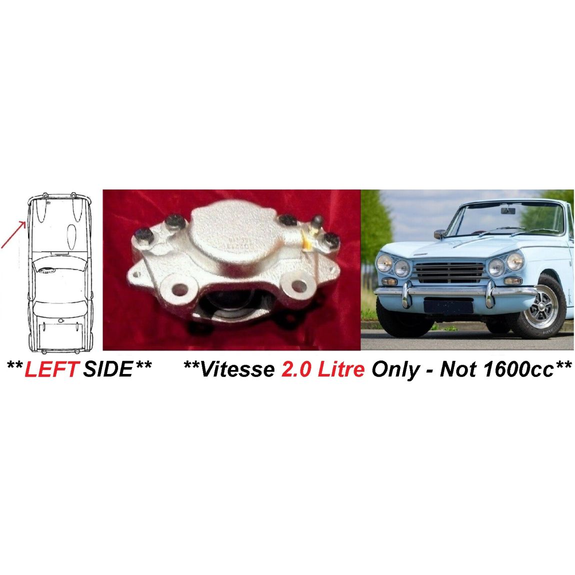 FRONT BRAKE CALIPERS x2 (Triumph Vitesse) (**2.0 Litre Only**) (**LEFT SIDE**) (1966- 71)